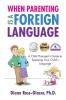 When Parenting Is A Foreign Language: A Child Therapist's Guide to Speaking Your Child's Language