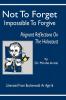 Not to Forget: Impossible to Forgive - Poignant Reflections on the Holocaust