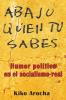 Abajo quien tu sabes: Humor político en el socialismo