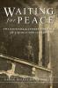 Waiting for Peace: The Journals & Correspondence of a World War II Medic