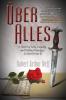 UEber Alles: A Novel of Love Loyalty and Political Intrigue In World War II