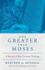 One Greater Than Moses: A History of New Covenant Theology