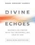 Divine Echoes Study Guide: Reconciling Prayer With the Uncontrolling Love of God