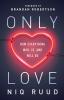 Only Love: How Everything Was Is and Will Be