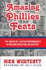 Amazing Phillies Feats: The Greatest Player Performances in Philadelphia Phillies History