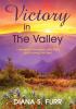 Victory in The Valley: 7 Secrets to Overcoming Life's Worst and Savoring Life's Best