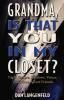 Grandma Is That You In My Closet?: Night Terrors Shadows Voices Visitations Secret Friends