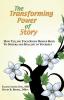 The Transforming Power of Story: How Telling Your Story Brings Hope to Others and Healing to Yourself