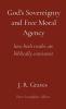 God's Sovereignty and Free Moral Agency: how both truths are biblically consistent