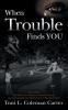 When Trouble Finds You: Overcoming Child Abuse Teen Pregnancy Domestic Violence and Discovering the Remarkable Power of the Human Spirit