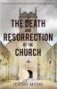 The Death and Resurrection of the Church: A Call for the Church to Die so it Can Rise Again: 1 (Close Your Church for Good)