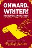 Onward Writer!: 29 Encouraging Letters to Your Inner Writer