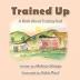 Trained Up: A Book about Trusting God