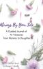 Always By Your Side: A Journal of 75 Guided Treasures from Mommy to Daughter: 1