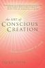 The Art of Conscious Creation: How You Can Transform the World