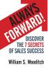 Always Forward!: Discover the 7 Secrets of Sales Success