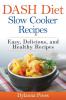 DASH Diet Slow Cooker Recipes: Easy Delicious and Healthy Low-Sodium Recipes