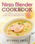 Ninja Blender Cookbook: Fast Healthy Blender Recipes for Soups Sauces Smoothies Dips and More