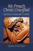 We Preach Christ Crucified: Sermons by Gerhard O. Forde