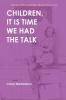 Children It Is Time We Had the Talk: Poems