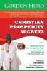 Christian Prosperity Secrets: A Positive Step-By-Step Guide To Creating More Wealth And Achieving Your Most Challenging And Seemingly Impossible Goals