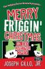 Merry Friggin' Christmas: An Edgy Christmas Comedy Naughty Edition