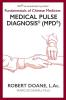 Medical Pulse Diagnosis(R) (MPD(R)): Fundamentals of Chinese Medicine Medical Pulse Diagnosis(R) (MPD(R))