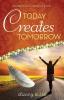 Today creates Tomorrow: How Destiny Lies in Your Own Hands