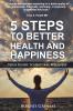 5 Steps to Better Health and Happiness: Your Guide to Natural Wellness