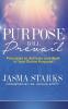 Purpose Will Prevail: Principles to Activate and Walk in Your Divine Purpose