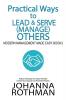 Practical Ways to Lead & Serve (Manage) Others: Modern Management Made Easy Book 2