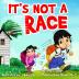 It's Not a Race