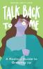 Talk Back to Me: A Radical Guide to Growing Up