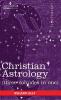 Christian Astrology (Three Volumes in One)