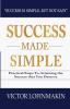 Success Made Simple: Practical Steps to Attaining the Success That You Deserve