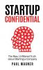 STARTUP Confidential: The Raw Unfiltered Truth About Starting A Company