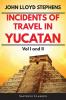 Incidents of Travel in Yucatan Volumes 1 and 2 (Annotated Illustrated): Vol I and II (Sastrugi Press Classics)