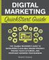 Digital Marketing QuickStart Guide: The Simplified Beginner's Guide to Developing a Scalable Online Strategy Finding Your Customers and Profitably Growing Your Business