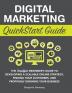 Digital Marketing QuickStart Guide: The Simplified Beginner's Guide to Developing a Scalable Online Strategy Finding Your Customers and Profitably Growing Your Business