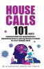 House Calls 101: The Complete Clinician's Guide To In-Home Health Care Telemedicine Services and Long-Distance Treatment For a Post-Pandemic World: 2