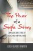 The Power of a Single Story: Compelling Short Stories of Faith Family and Forgiveness