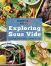 Amazing Food Made Easy: Exploring Sous Vide: Consistently Create Amazing Food With Sous Vide