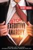 Stop Executive Anarchy: Become a Better Leader Optimize Your Business Improve Your Life