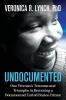 Undocumented: One Woman's Traumas and Triumphs in Becoming a Documented United States Citizen