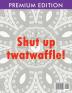 Adult Coloring Books Swear words: Shut up twatwaffle: Escape the Bullshit of your day: Stress Relieving Swear Words black background Designs (Volume 1)