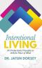 Intentional Living: 30 Productivity Principles to Achieve Peace of Mind