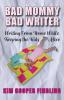 Bad Mommy Bad Writer: Writing From Home While Keeping the Kids Alive