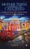 Mother Teresa Canonized or Crucified : A quest to liberate the Catholic Church from the corrupted Kingdom