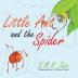 Little Ant and the Spider: Misfortune Tests the Sincerity of Friends: 8 (Little Ant Books)