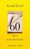 Good Grief: Sixty Days with Sixty Poems